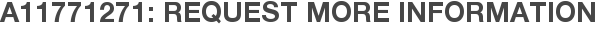 A11771271: Request More Information