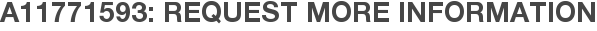 A11771593: Request More Information