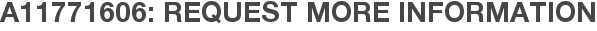 A11771606: Request More Information