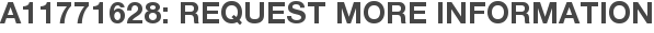 A11771628: Request More Information