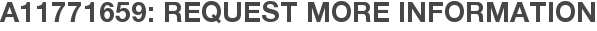 A11771659: Request More Information