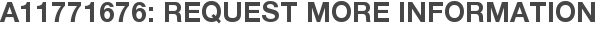 A11771676: Request More Information