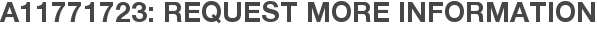 A11771723: Request More Information