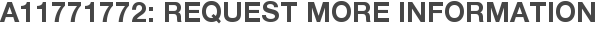A11771772: Request More Information