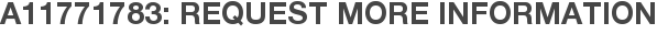 A11771783: Request More Information