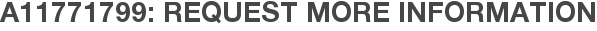 A11771799: Request More Information