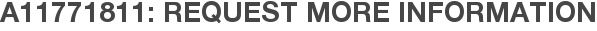 A11771811: Request More Information