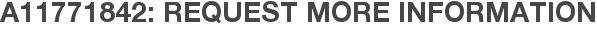 A11771842: Request More Information