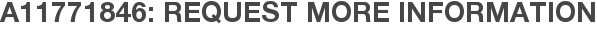 A11771846: Request More Information