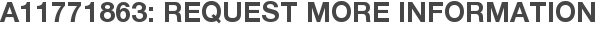 A11771863: Request More Information