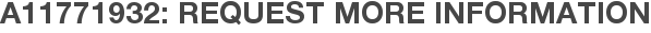 A11771932: Request More Information