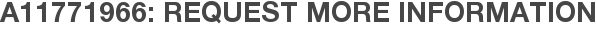 A11771966: Request More Information