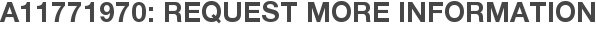 A11771970: Request More Information