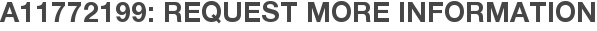 A11772199: Request More Information