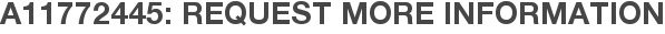 A11772445: Request More Information