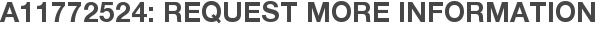 A11772524: Request More Information