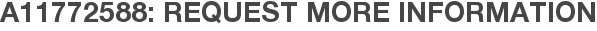 A11772588: Request More Information