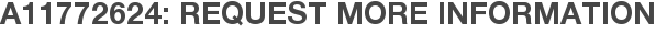 A11772624: Request More Information