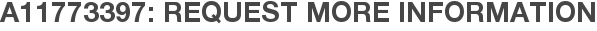 A11773397: Request More Information