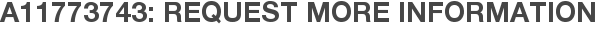 A11773743: Request More Information