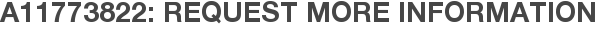 A11773822: Request More Information