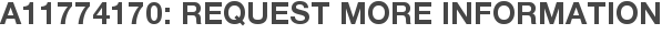 A11774170: Request More Information