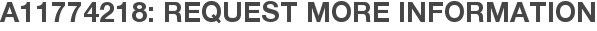 A11774218: Request More Information