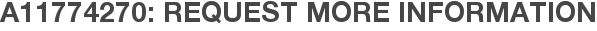 A11774270: Request More Information