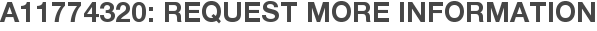 A11774320: Request More Information