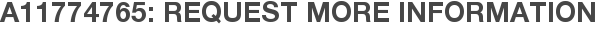 A11774765: Request More Information