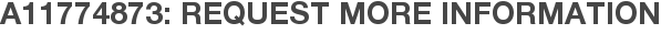 A11774873: Request More Information