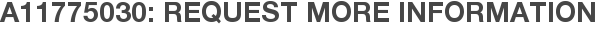 A11775030: Request More Information