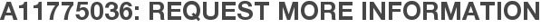 A11775036: Request More Information