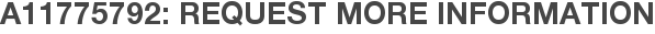 A11775792: Request More Information