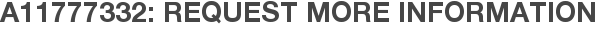 A11777332: Request More Information