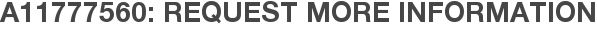 A11777560: Request More Information