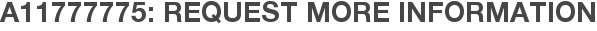 A11777775: Request More Information