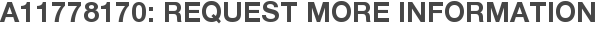 A11778170: Request More Information