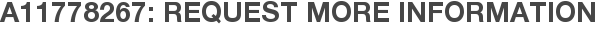 A11778267: Request More Information