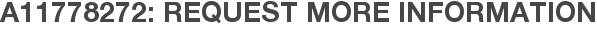 A11778272: Request More Information
