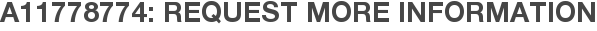 A11778774: Request More Information