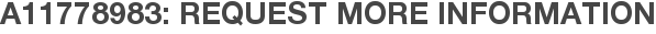 A11778983: Request More Information