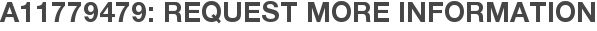A11779479: Request More Information