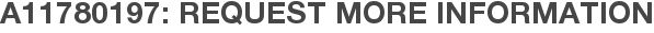 A11780197: Request More Information