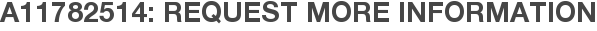 A11782514: Request More Information