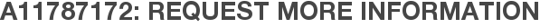 A11787172: Request More Information