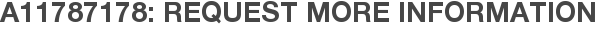 A11787178: Request More Information