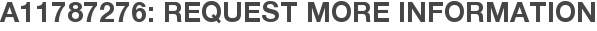 A11787276: Request More Information