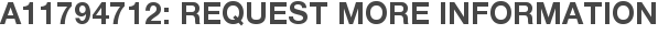 A11794712: Request More Information