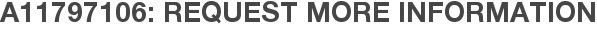 A11797106: Request More Information